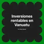 Inversiones rentables en Vanuatu