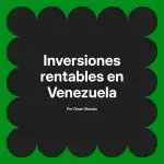 Inversiones rentables en Venezuela