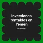 Inversiones rentables en Yemen