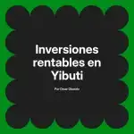 Inversiones rentables en Yibuti