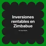 Inversiones rentables en Zimbabue