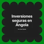 Inversiones seguras en Angola