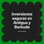 Inversiones seguras en Antigua y Barbuda