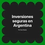 Inversiones seguras en Argentina