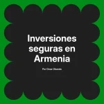 Inversiones seguras en Armenia