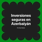 Inversiones seguras en Azerbaiyán