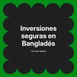 Inversiones seguras en Bangladés