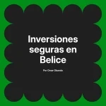 Inversiones seguras en Belice
