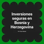 Inversiones seguras en Bosnia y Herzegovina