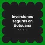 Inversiones seguras en Botsuana