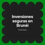 Inversiones seguras en Brunéi
