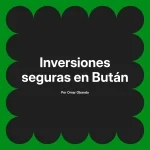 Inversiones seguras en Bután