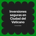 Inversiones seguras en Ciudad del Vaticano