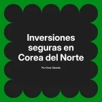 Inversiones seguras en Corea del Norte