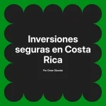 Inversiones seguras en Costa Rica