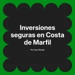 Inversiones seguras en Costa de Marfil