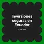 Inversiones seguras en Ecuador