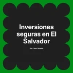 Inversiones seguras en El Salvador