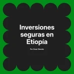 Inversiones seguras en Etiopía