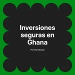 Inversiones seguras en Ghana