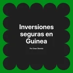 Inversiones seguras en Guinea