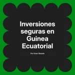Inversiones seguras en Guinea Ecuatorial