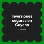 Inversiones seguras en Guyana