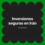 Inversiones seguras en Irán