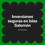 Inversiones seguras en Islas Salomón