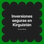 Inversiones seguras en Kirguistán