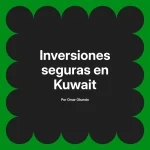 Inversiones seguras en Kuwait