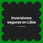 Inversiones seguras en Libia