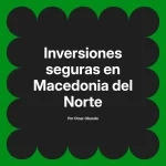 Inversiones seguras en Macedonia del Norte