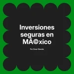 Inversiones seguras en México