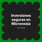 Inversiones seguras en Micronesia