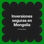 Inversiones seguras en Mongolia