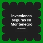 Inversiones seguras en Montenegro