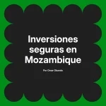 Inversiones seguras en Mozambique