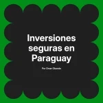 Inversiones seguras en Paraguay