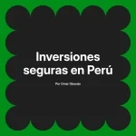 Inversiones seguras en Perú