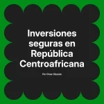 Inversiones seguras en República Centroafricana