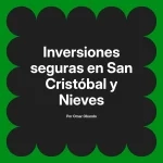Inversiones seguras en San Cristóbal y Nieves