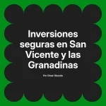 Inversiones seguras en San Vicente y las Granadinas