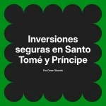 Inversiones seguras en Santo Tomé y Príncipe