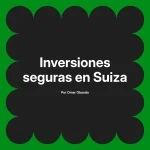 Inversiones seguras en Suiza