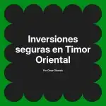 Inversiones seguras en Timor Oriental
