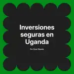 Inversiones seguras en Uganda