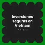 Inversiones seguras en Vietnam