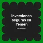 Inversiones seguras en Yemen