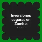 Inversiones seguras en Zambia
